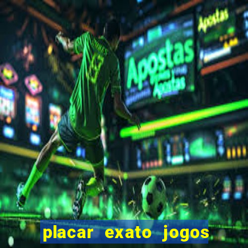 placar exato jogos de hoje